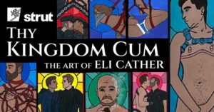 “Thy Kingdom Cum” The Art of Eli Cather – Art Openings at Strut