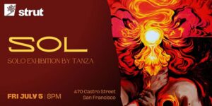 “SOL” The Art of Tanza – Art Openings at Strut