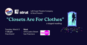 “Closets are for Clothes” Staged Reading – Left Coast Theatre Co.