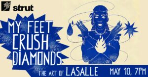 “My Feet Crush Diamonds” The Art of LaSalle – Art Openings at Strut