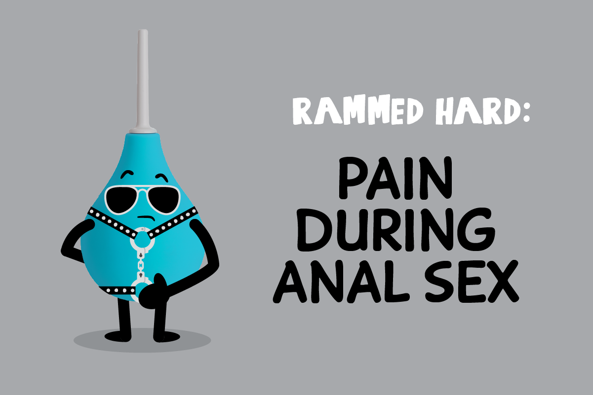 Rammed hard and fast” Heres what you said about pain during anal