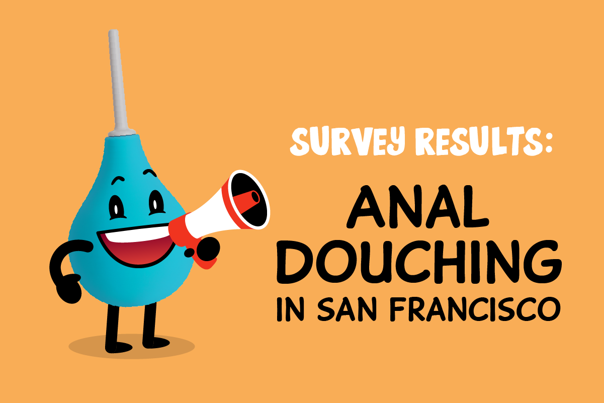 Here are the results of the anal douching survey in San Francisco